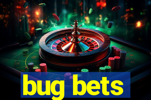 bug bets